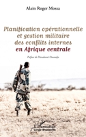 Planification opérationnelle et gestion militaire des conflits internes en Afrique centrale (Harmattan Congo-Brazzaville) (French Edition) 2343199809 Book Cover
