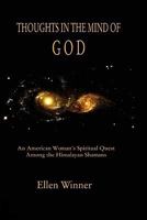 Thoughts in the Mind of God: Himalayan Shamanism and an American Woman's Search for Enlightenment 1594572313 Book Cover