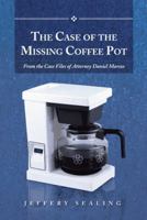 The Case of the Missing Coffee Pot: From the Case Files of Attorney Daniel Marcos 1491715049 Book Cover