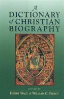 A Dictionary of Christian Biography: And Literature to the End of the Sixth Century A.D. With an Account of the Principal Sects and Heresies 1565630572 Book Cover