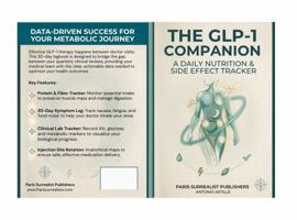 The GLP-1 Companion: A Daily Nutrition & Side Effect Tracker B0GYSC3B9M Book Cover