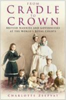 From Cradle to Crown: British Nannies and Governesses at the World's Royal Courts 0750930748 Book Cover