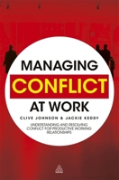 Managing Conflict at Work: Understanding and Resolving Conflict for Productive Working Relationships 0749459522 Book Cover