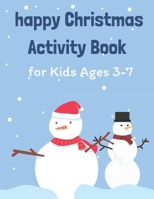 happy Christmas Activity Book for Kids Ages 3-7: Children's Christmas Activities Book: Coloring, Mazes, Addition ... And Get Away A gift for girls and B08MHRNLSY Book Cover