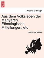 Aus Dem Volksleben Der Magyaren: Ethnologische Mitteilungen 3743448874 Book Cover