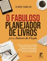 O Fabuloso Planejador de Livros para Autores de Ficção: Um passo a passo completo para planejar romances, novelas, contos e fábulas extraordinárias. P B08C7G9WXX Book Cover