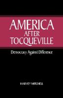 America after Tocqueville: Democracy against Difference 0521030242 Book Cover
