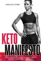 Keto Manifesto: Your 7-Day Recipe Guide to Starve Cancer, Improve Energy, and Lose Weight 1985156571 Book Cover