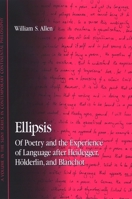 Ellipsis: Of Poetry and the Experience of Language After Heidegger, Holderlin, and Blanchot (S U N Y Series in Contemporary Continental Philosophy) 0791471519 Book Cover