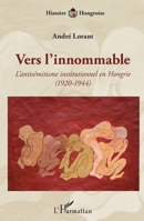 Vers l'innommable: L'antisémitisme institutionnel en Hongrie (1920-1944) (Histoire Hongroise) (French Edition) 2343208336 Book Cover