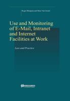 Use and Monitoring of E-mail, Intranet and Internet Facilities at Work: Law and Practice (Studies in Employment and Social Policy Set Series) 9041116265 Book Cover