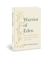 Warrior of Eden: How Curiosity and Questions Lead to Understanding God's Call for Women 0830782591 Book Cover