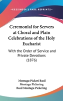 Ceremonial For Servers At Choral And Plain Celebrations Of The Holy Eucharist: With The Order Of Service And Private Devotions 1104079631 Book Cover