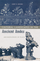 Cultural Landscapes in the Ancient Andes: Archaeologies of Place 0813028221 Book Cover