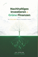Nachhaltiges Investieren & Grüne Finanzen: Der Green-Alpha Weg zur finanziellen Freiheit (German Edition) B0H1WM4SBL Book Cover