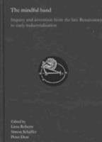 The Mindful Hand: Inquiry and Invention from the Late Renaissance to Early Industrialisation 9069844834 Book Cover