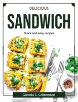 Delicious sandwich: Quick and easy recipes 1804378852 Book Cover