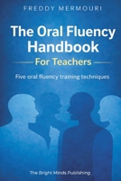 The Oral Fluency Handbook for Teachers: A practical guide for teachers 1069399310 Book Cover
