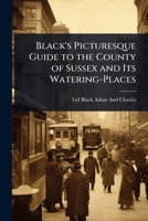 Black's Picturesque Guide to the County of Sussex and Its Watering-Places 102373138X Book Cover