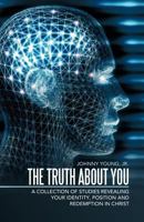 The Truth about You: A Collection of Studies Revealing Your Identity, Position and Redemption in Christ 1449734006 Book Cover