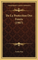 De La Protection Des Forets (1907) 1160396965 Book Cover