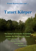 Tatort Körper: Im Sumpf chronischer Krankheit kommt die Hilfe aus der Natur. Colitis ulcerosa, Morbüs Crohn, Neurodermitis, Morbus Be 3839192250 Book Cover
