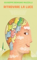 Ritrovare La Luce: La Migliore Guida - Come prevenire o uscire dal buio della depressione vincendola naturalmente senza farmaci per riave B08BWGPR35 Book Cover