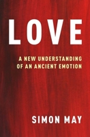 Love: A New Understanding of an Ancient Emotion 0197650538 Book Cover