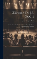 OEuvres De J.F. Ducis: Amélise. Foedor Et Wladamir. Framens Et Analyse D'une Tragédie Inédit De Macbeth 102161372X Book Cover