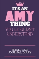 It's An Amy Thing You Wouldn't Understand Small (6x9) Journal/Diary: A cute notebook or notepad to write in for any book lovers, doodle writers and budding authors! 1709954108 Book Cover