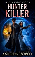 Hunter Killer: An Urban Fantasy Thriller (Magi Argent) B092H42XFH Book Cover