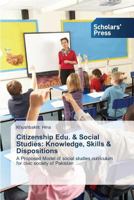 Citizenship Edu. & Social Studies: Knowledge, Skills & Dispositions: A Proposed Model of social studies curriculum for civic society of Pakistan 3639702409 Book Cover