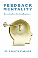 Feedback Mentality: Journaling Your Feedback Experience 166784380X Book Cover