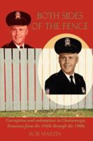 Both Sides of the Fence: Corruption and Redemption in Chattanooga, Tennessee from the 1940s Through the 1980s 1425981518 Book Cover