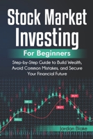 Stock Market Investing for Beginners: Step-by-Step Guide to Build Wealth, Avoid Common Mistakes, and Secure Your Financial Future 1968418156 Book Cover
