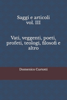 Saggi e articoli vol. III Vati, veggenti, poeti, profeti, teologi, filosofi e altro B0CN8ZS6Y1 Book Cover