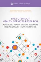 The Future of Health Services Research: Advancing Health Systems Research and Practice in the United States 1947103148 Book Cover