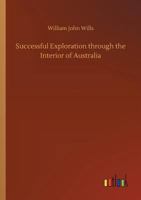 Successful Exploration Through The Interior Of Australia 1162686111 Book Cover