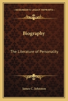 Biography: The literature of personality 1417985755 Book Cover