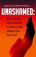 UNASHAMED: RELEASING THE POWER TO DECLARE THROUGH PRAYER 1737926202 Book Cover