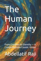The Human Journey: From Creation to Eternity — A Comprehensive Cosmic Vision 1963876725 Book Cover