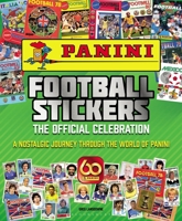 Panini Football Stickers: The Official Celebration: A Nostalgic Journey Through the World of Panini 1472987772 Book Cover