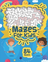 Mazes For Kids: 84 Mazes Workbook for Kids Ages 4+ With Different Difficulty Levels, Fun and Challenging Mazes Games Puzzles, and Problem-Solving for Kids 4-8, 8-12 | For Boys B088B96Y42 Book Cover