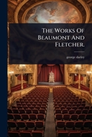 The Works Of Beaumont And Fletcher. 1024831752 Book Cover