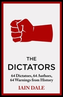 The Dictators: 64 Dictators, 64 Authors, 64 Warnings from History 1399721607 Book Cover