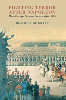 Fighting Terror After Napoleon: How Europe Became Secure After 1815 1108816207 Book Cover