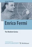 Enrico Fermi: The Obedient Genius (Springer Biographies) 1493935313 Book Cover