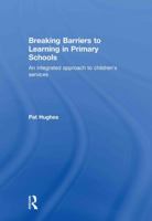 Breaking Barriers to Learning in Primary Schools: An Integrated Children's Services Approach 0415479436 Book Cover
