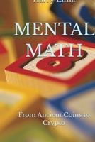 MENTAL MATH: From Ancient Coins to Crypto B0FRY5B2HR Book Cover