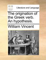 The origination of the Greek verb. An hypothesis. 114099803X Book Cover